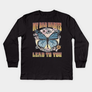 My Bad Habits Lead To You Butterfly Kids Long Sleeve T-Shirt